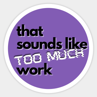 That Sounds Like Too Much Work - Glitch Violet Sticker